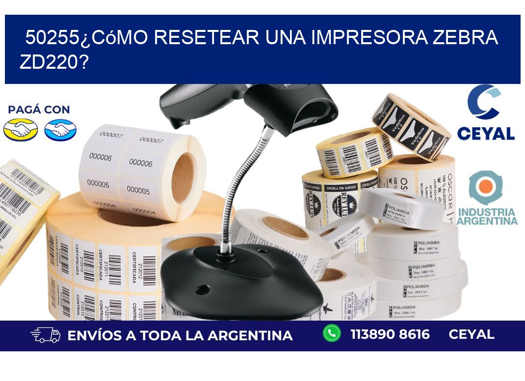 50255¿Cómo resetear una impresora Zebra ZD220?
