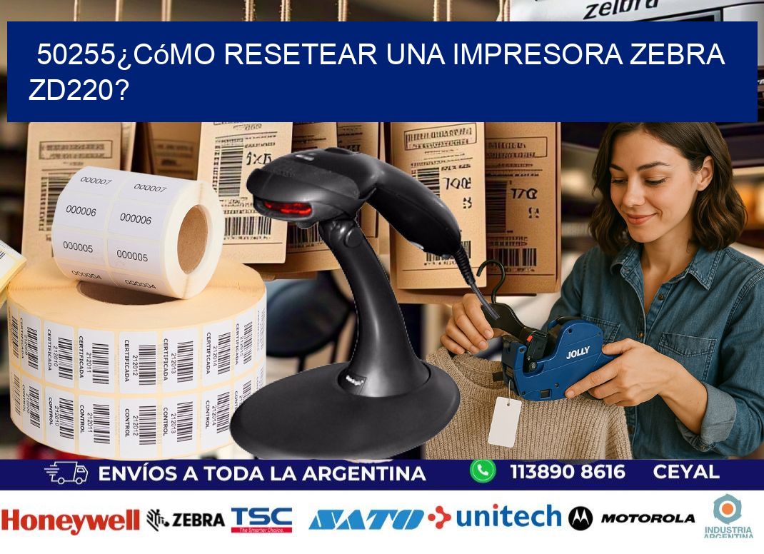 50255¿Cómo resetear una impresora Zebra ZD220?