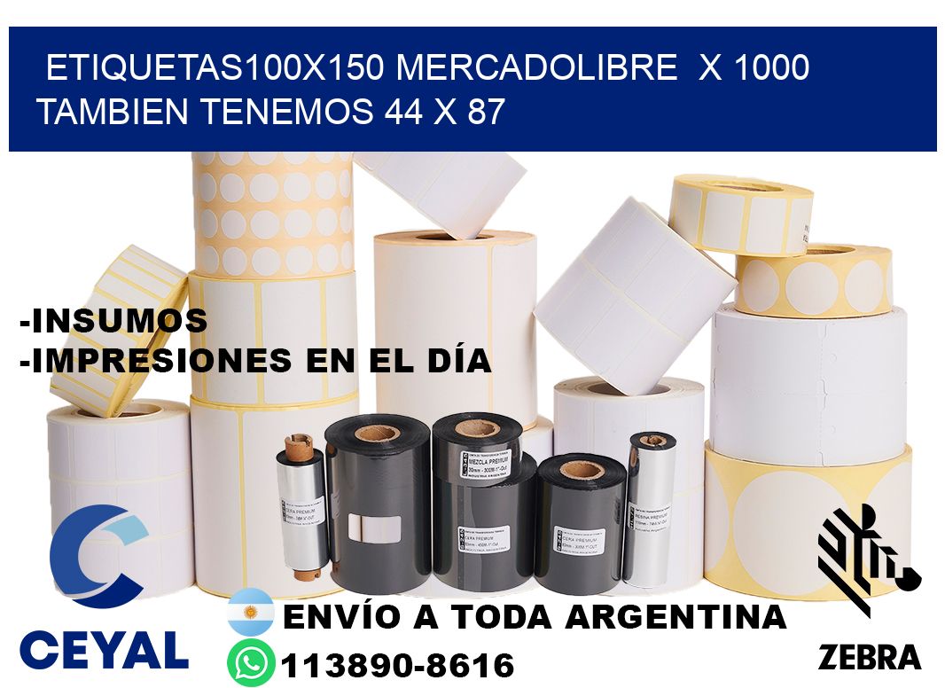 etiquetas100x150 mercadolibre  x 1000 tambien tenemos 44 x 87