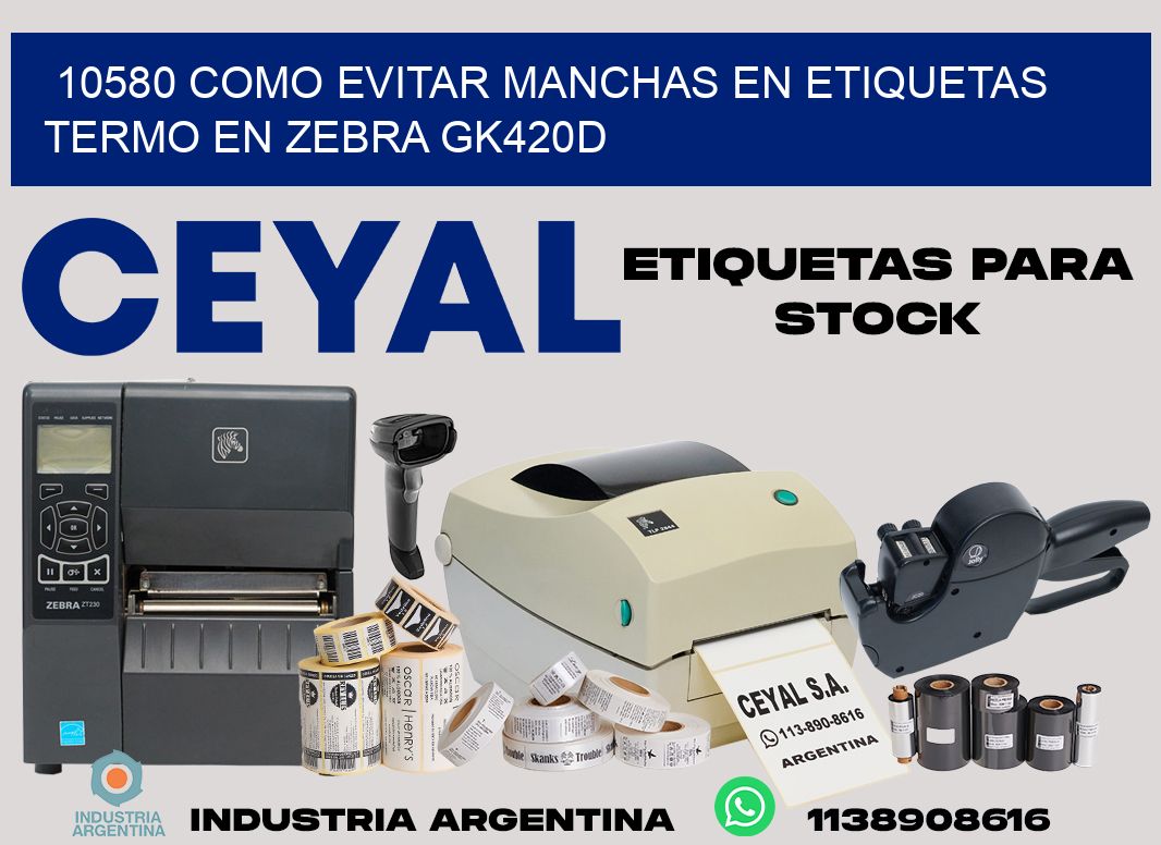 10580 como evitar manchas en etiquetas termo en zebra gk420d