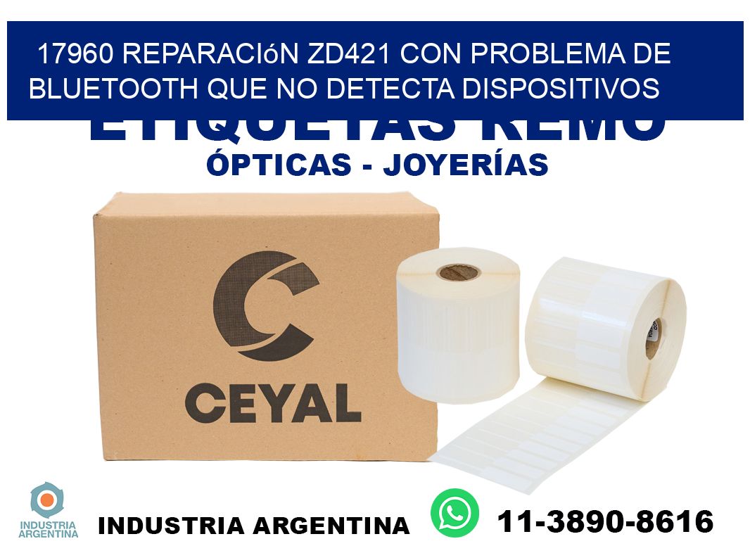 17960 reparación zd421 con problema de bluetooth que no detecta dispositivos