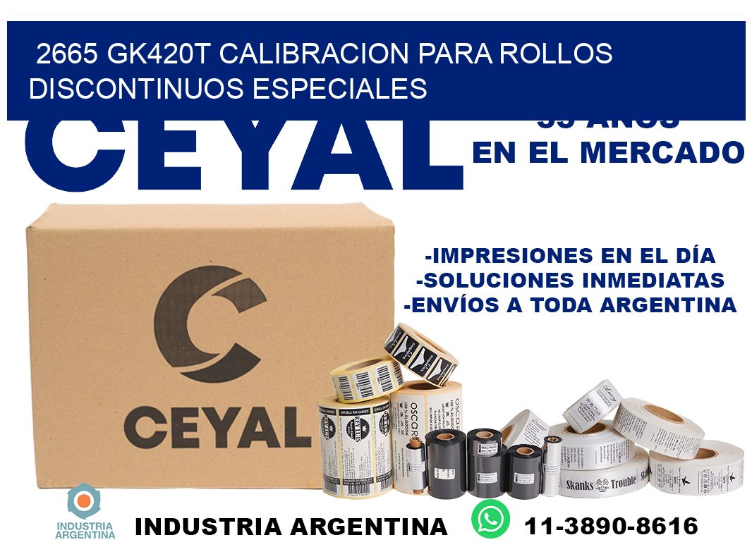 2665 gk420t calibracion para rollos discontinuos especiales