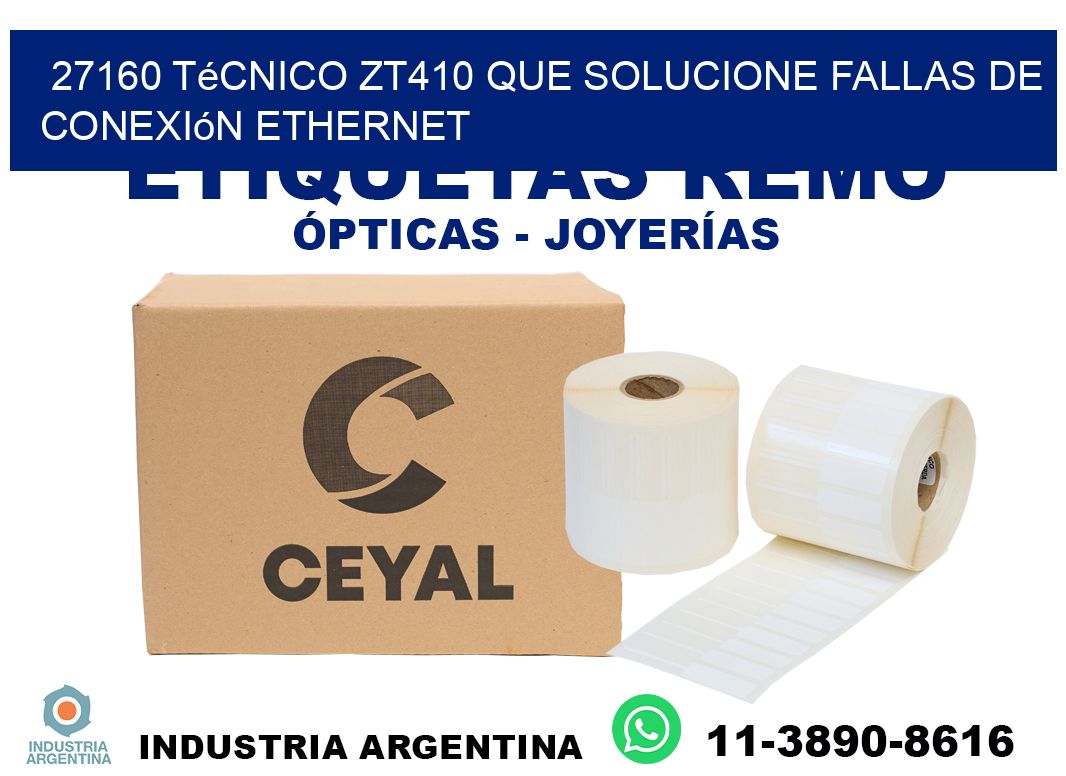 27160 técnico zt410 que solucione fallas de conexión ethernet