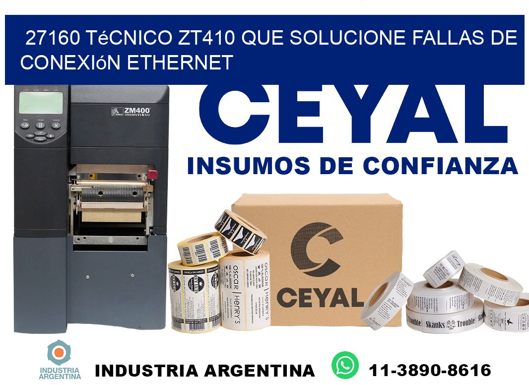 27160 técnico zt410 que solucione fallas de conexión ethernet