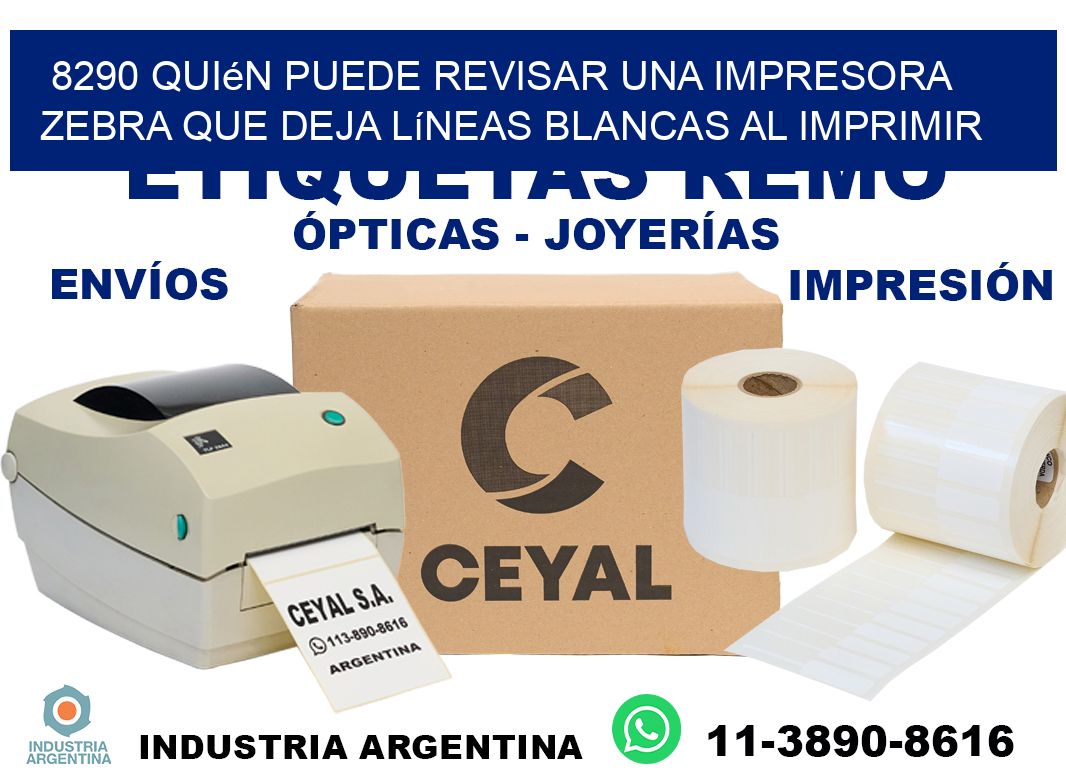 8290 quién puede revisar una impresora zebra que deja líneas blancas al imprimir