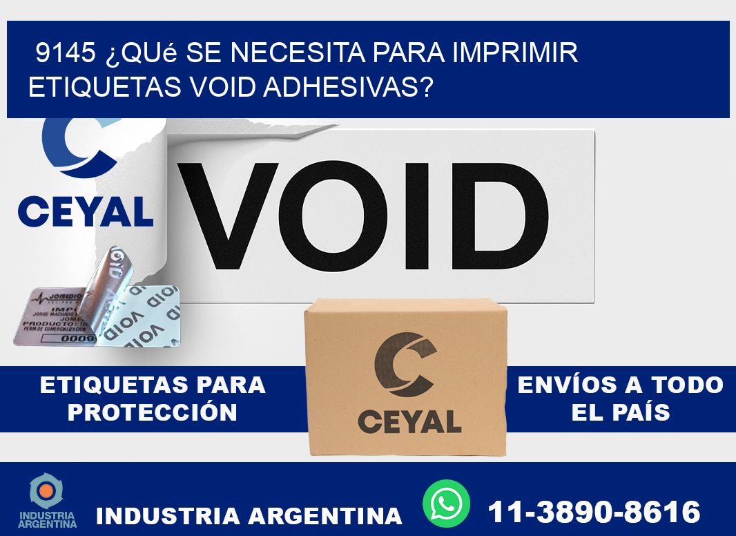 9145 ¿Qué se necesita para imprimir etiquetas void adhesivas?