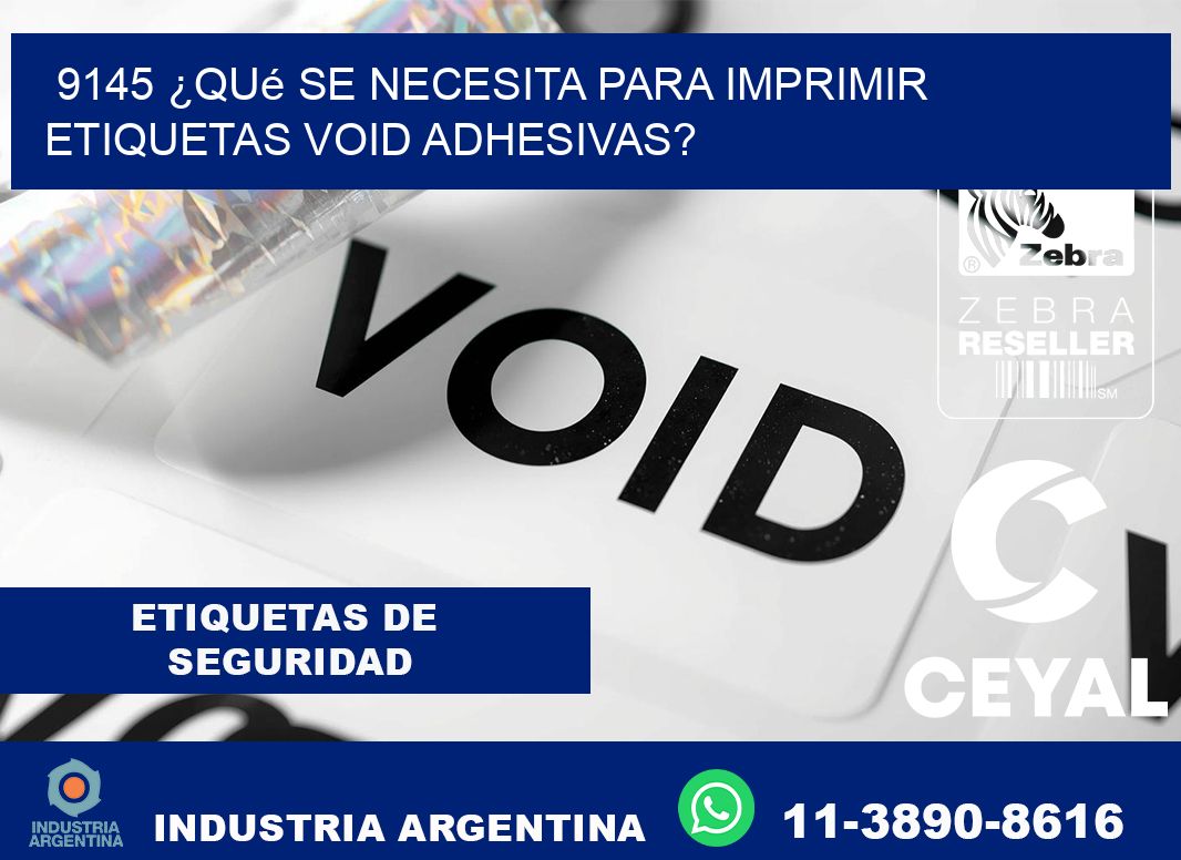 9145 ¿Qué se necesita para imprimir etiquetas void adhesivas?