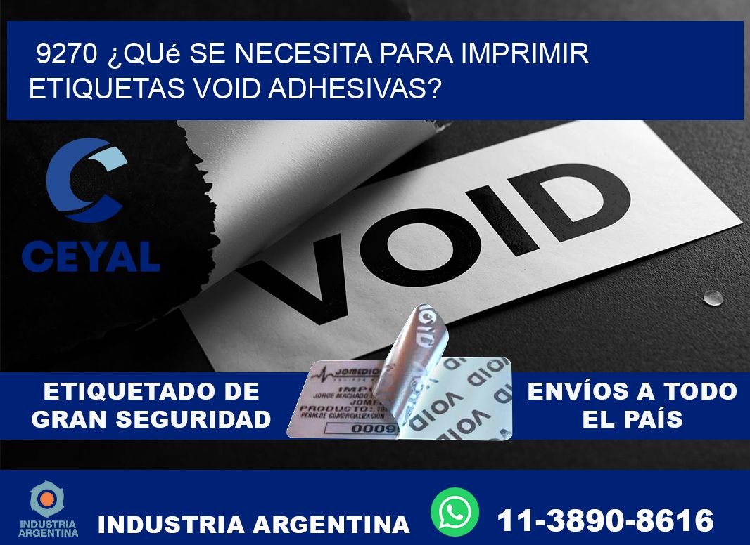 9270 ¿Qué se necesita para imprimir etiquetas void adhesivas?