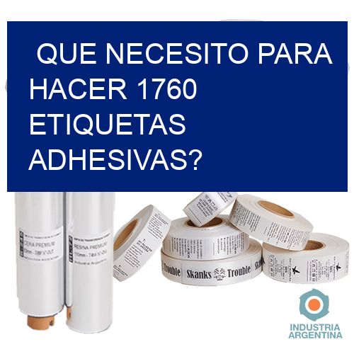 Que necesito para hacer 1760 etiquetas adhesivas?