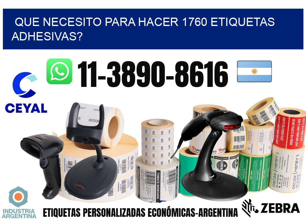 Que necesito para hacer 1760 etiquetas adhesivas?