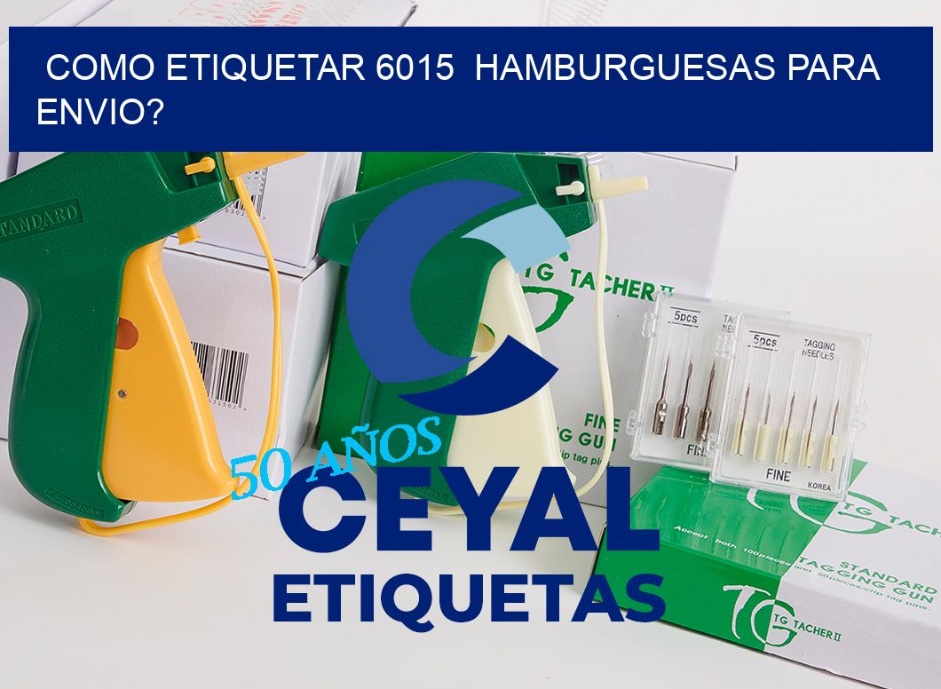 como etiquetar 6015  hamburguesas para envio?
