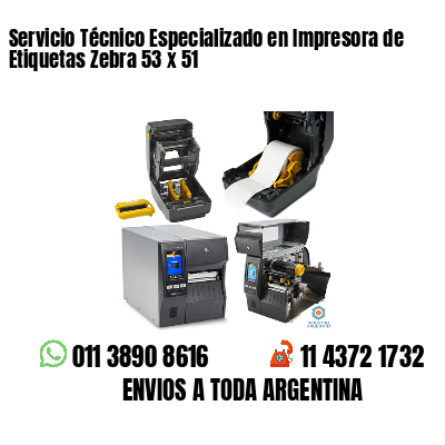 Servicio Técnico Especializado en Impresora de Etiquetas Zebra 53 x 51