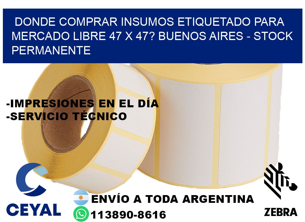 Donde Comprar insumos etiquetado para mercado libre 47 x 47? Buenos Aires - Stock permanente