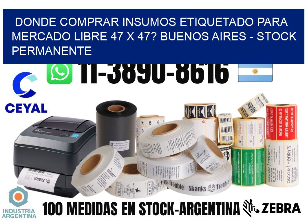 Donde Comprar insumos etiquetado para mercado libre 47 x 47? Buenos Aires - Stock permanente
