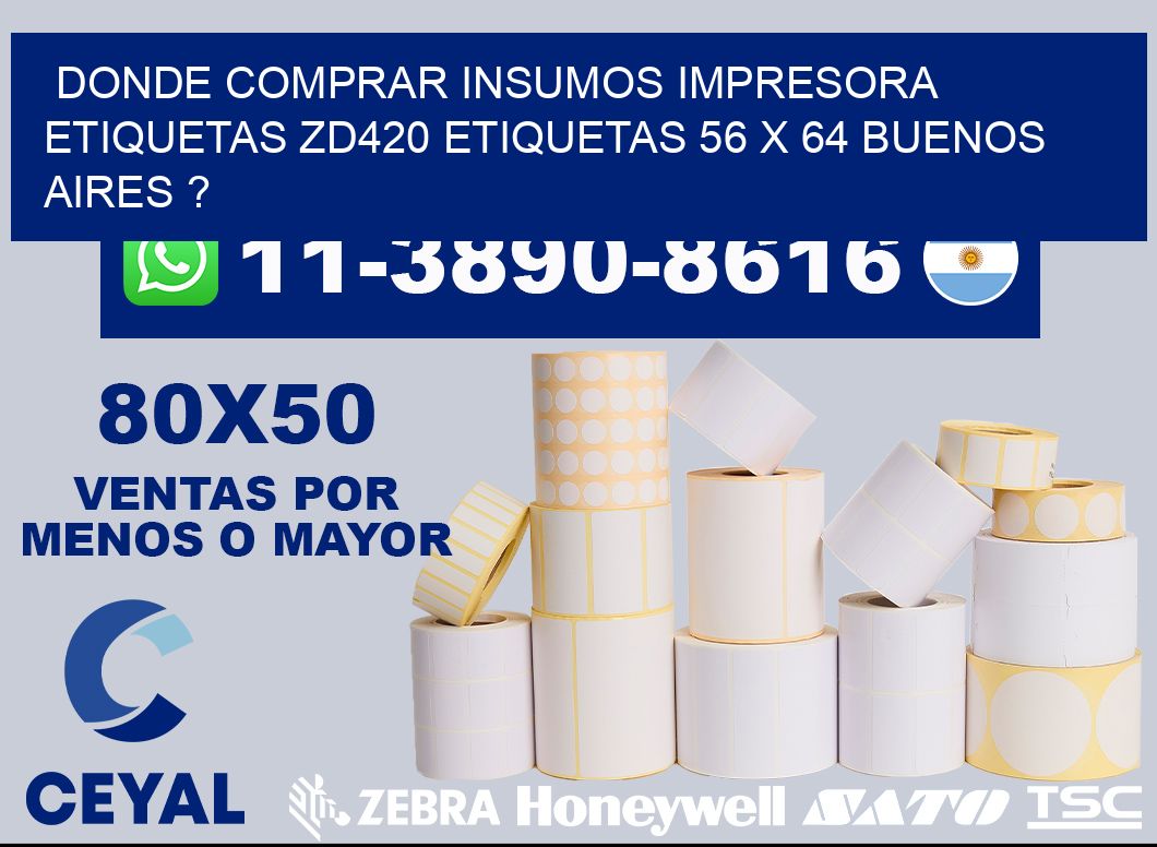 donde comprar insumos impresora etiquetas zd420 etiquetas 56 x 64 Buenos Aires ?