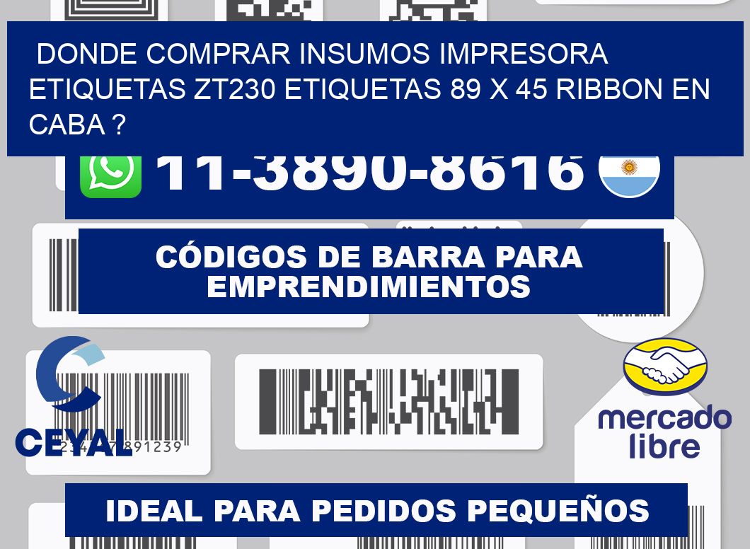 donde comprar insumos impresora etiquetas zt230 etiquetas 89 x 45 ribbon en CABA ?