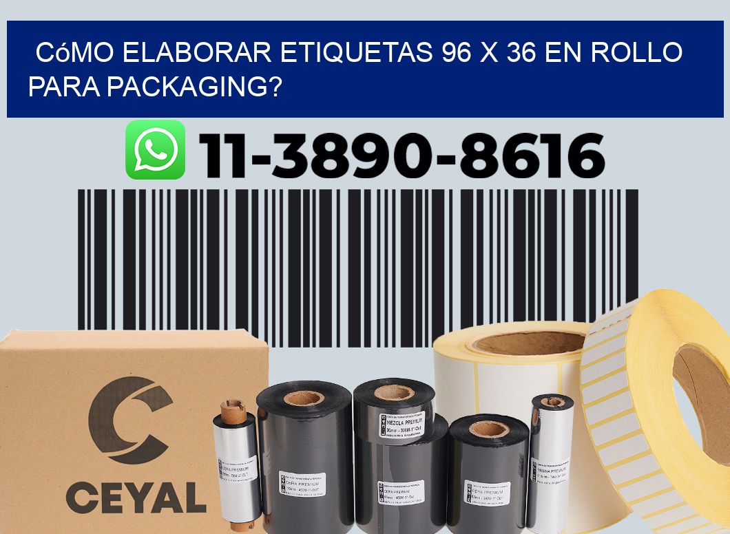 Cómo elaborar etiquetas 96 x 36 en rollo para packaging?