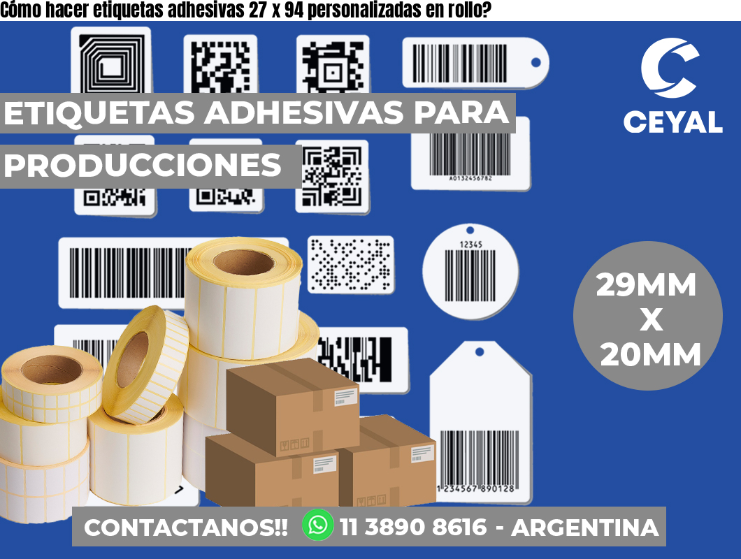 Cómo hacer etiquetas adhesivas 27 x 94 personalizadas en rollo?