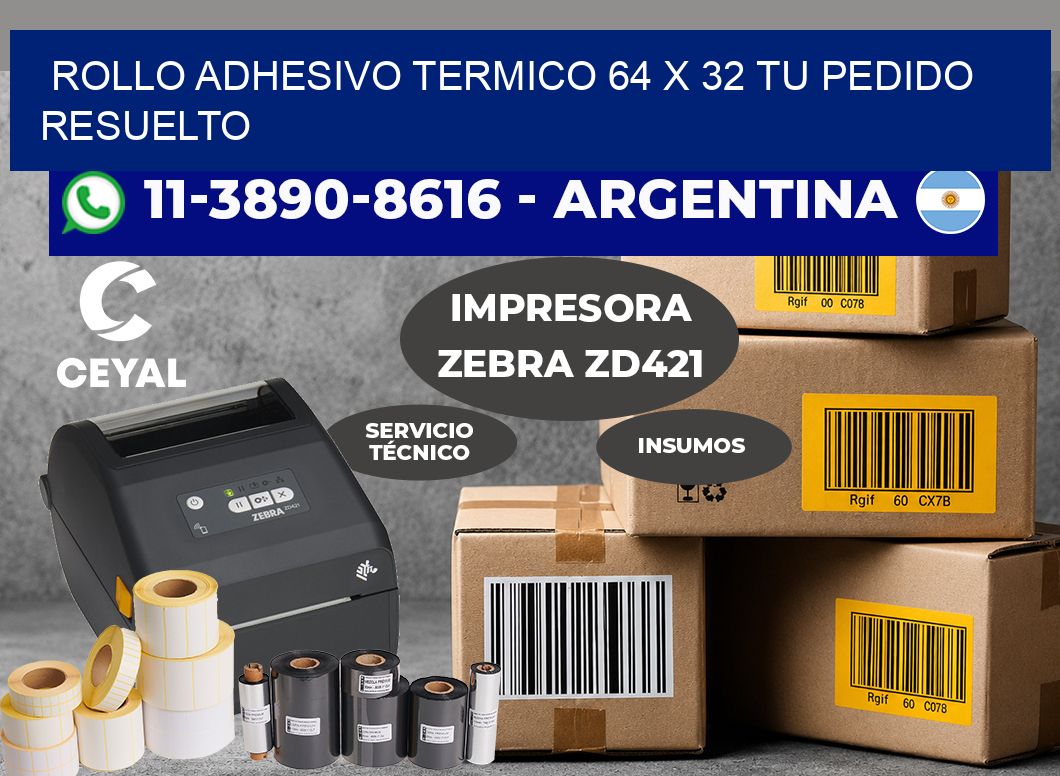 ROLLO ADHESIVO TERMICO 64 X 32 Tu pedido resuelto