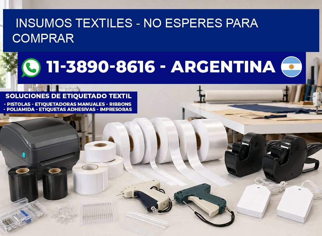 INSUMOS TEXTILES – No esperes para comprar