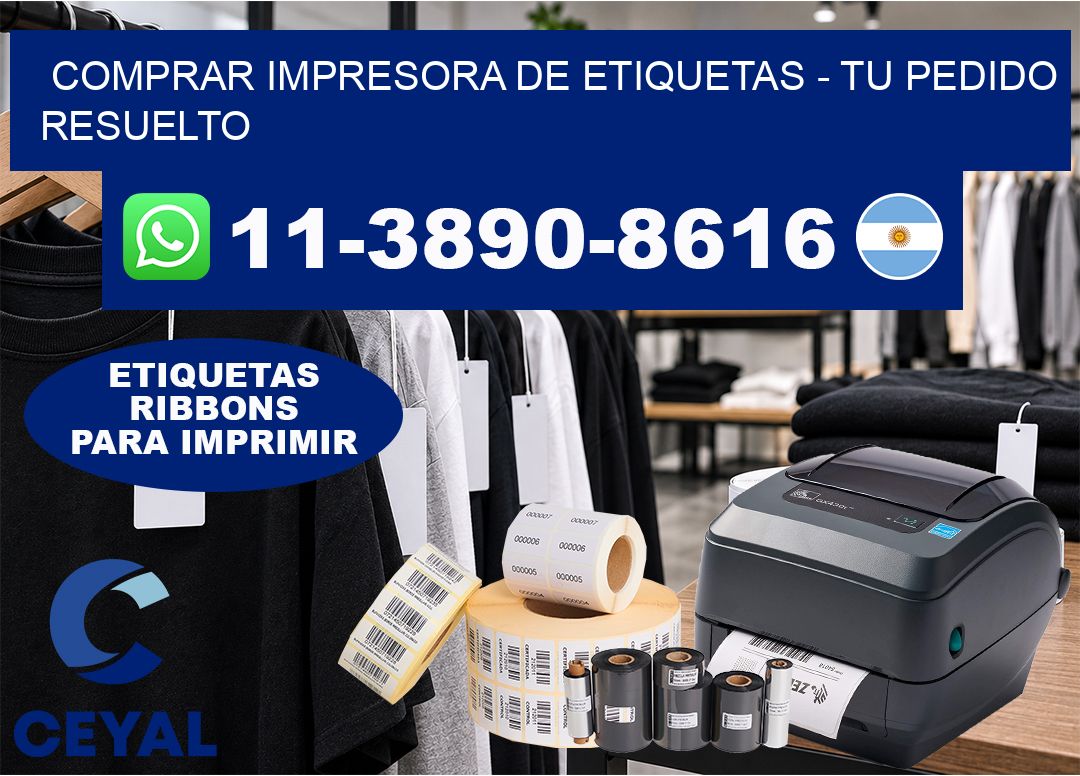 COMPRAR IMPRESORA DE ETIQUETAS - Tu pedido resuelto