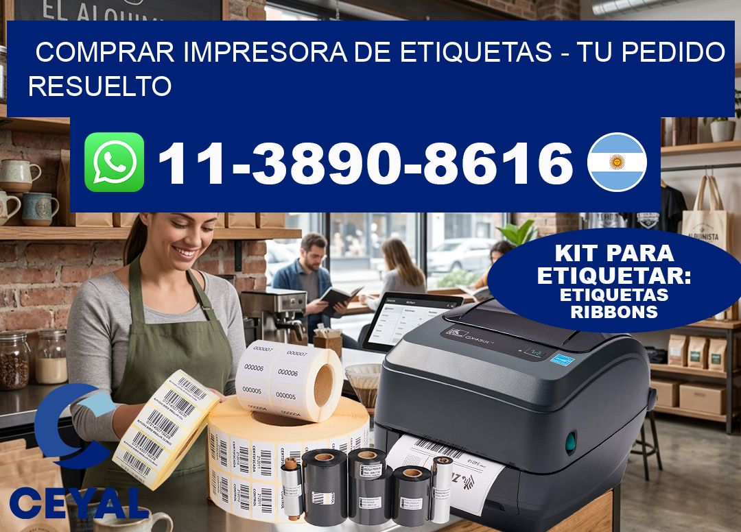 COMPRAR IMPRESORA DE ETIQUETAS – Tu pedido resuelto